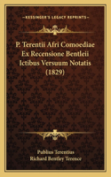 P. Terentii Afri Comoediae Ex Recensione Bentleii Ictibus Versuum Notatis (1829)