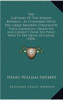 The Captains Of The Roman Republic, As Compared With The Great Modern Strategists: Their Campaigns, Character, And Conduct From The Punic Wars To The Death Of Caesar (1854)