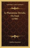 Le Platonisme Devoile, Ou Essai (1700): (French)