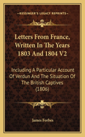 Letters From France, Written In The Years 1803 And 1804 V2