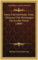 Leben Und Schicksale, Geist, Character Und Meynungen Des Lucilio Vanini (1800)