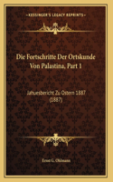 Die Fortschritte Der Ortskunde Von Palastina, Part 1: Jahuesbericht Zu Ostern 1887 (1887)