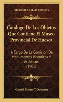 Catalogo de Los Objetos Que Contiene El Museo Provincial de Huesca