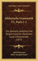 Altdeutsche Grammatik V1, Parts 1-2