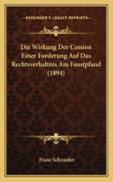 Wirkung Der Cession Einer Forderung Auf Das Rechtsverhaltnis Am Faustpfand (1894)