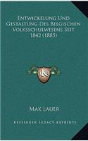 Entwickelung Und Gestaltung Des Belgischen Volksschulwesens Seit 1842 (1885)