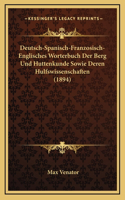 Deutsch-Spanisch-Franzosisch-Englisches Worterbuch Der Berg Und Huttenkunde Sowie Deren Hulfswissenschaften (1894)