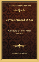 Gavaut Minard Et Cie: Comedie En Trois Actes (1888)