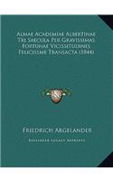 Almae Academiae Albertinae Tri Saecula Per Gravissimas Fortunae Vicissitudines Felicissme Transacta (1844)