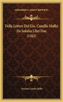 Della Lettere Del Gio. Camillo Maffei Da Solofra Libri Due (1562)