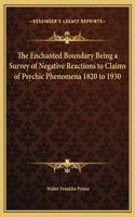 The Enchanted Boundary Being a Survey of Negative Reactions to Claims of Psychic Phenomena 1820 to 1930