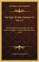 Vita Viglii Ab Aytta Zuichemi V2, Part 1-2
