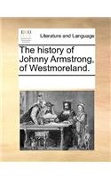 History of Johnny Armstrong, of Westmoreland.