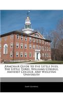Armchair Guide to the Little Ivies. the Little Three, Williams College, Amherst College, and Wesleyan University: (English)