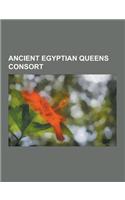 Ancient Egyptian Queens Consort: Cleopatra VII, Hatshepsut, Arsinoe II, Nefertiti, Cleopatra I Syra, Berenice II, Berenice I of Egypt, Nefertari, Arsi(English)
