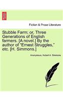 Stubble Farm; Or, Three Generations of English Farmers. [A Novel.] by the Author of 