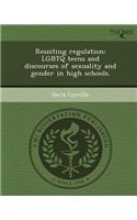 Resisting Regulation: Lgbtq Teens and Discourses of Sexuality and Gender in High Schools