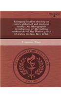 Emerging Muslim Identity in India's Globalized and Mediated Society: An Ethnographic Investigation of the Halting Modernities of the Muslim Youth of J