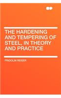 The Hardening and Tempering of Steel, in Theory and Practice