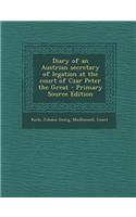 Diary of an Austrian Secretary of Legation at the Court of Czar Peter the Great - Primary Source Edition