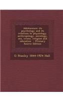 Adolescence; Its Psychology and Its Relations to Physiology, Anthropology, Sociology, Sex, Crime, Religion and Education