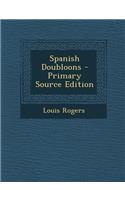 Spanish Doubloons - Primary Source Edition