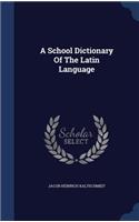 A School Dictionary Of The Latin Language