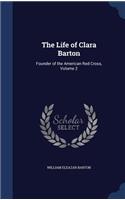 Life of Clara Barton: Founder of the American Red Cross, Volume 2