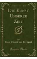 Die Kunst Unserer Zeit (Classic Reprint)