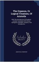 The Organon, Or Logical Treatises, Of Aristotle