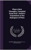 Plato's Best Thoughts, Compiled from Prof. Jowett's Translation of the Dialogues of Plato