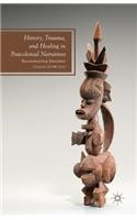 History, Trauma, and Healing in Postcolonial Narratives