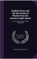 English Roots and the Derivation of Words From the Ancient Anglo-Saxon