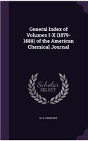 General Index of Volumes I-X (1879-1888) of the American Chemical Journal