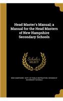 Head Master's Manual; a Manual for the Head Masters of New Hampshire Secondary Schools