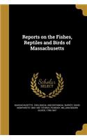 Reports on the Fishes, Reptiles and Birds of Massachusetts