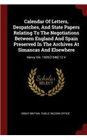 Calendar of Letters, Despatches, and State Papers Relating to the Negotiations Between England and Spain Preserved in the Archives at Simancas and Elsewhere: Henry VIII. 1509-[1546] 12 V