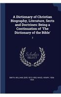 A Dictionary of Christian Biography, Literature, Sects and Doctrines
