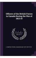 Officers of the British Forces in Canada During the War of 1812-15
