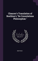 Chaucer's Translation of Boethius's "De Consolatione Philosophiæ."