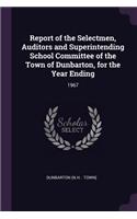 Report of the Selectmen, Auditors and Superintending School Committee of the Town of Dunbarton, for the Year Ending