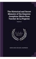 The Historical and Secret Memoirs of the Empress Josephine (Marie Rose Tascher de La Pagerie); Volume 2