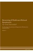 Reversing O'Sullivan-Mcleod Syndrome: As God Intended The Raw Vegan Plant-Based Detoxification & Regeneration Workbook for Healing Patients. Volume 1