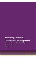 Reversing Umbilical Granuloma: Healing Herbs The Raw Vegan Plant-Based Detoxification & Regeneration Workbook For Healing Patients Volume 8
