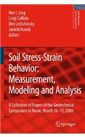 Soil Stress-Strain Behavior: Measurement, Modeling and Analysis: A Collection of Papers of the Geotechnical Symposium in Rome, March 16-17, 2006(146 Solid Mechanics and Its Applications)