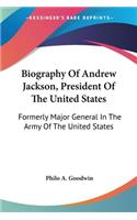 Biography Of Andrew Jackson, President Of The United States