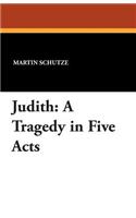 Judith: A Tragedy in Five Acts