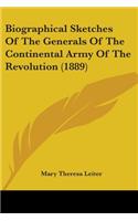 Biographical Sketches Of The Generals Of The Continental Army Of The Revolution (1889)