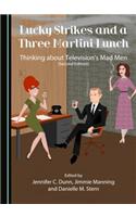 Lucky Strikes and a Three Martini Lunch: Thinking about Television's Mad Men (Second Edition)