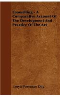 Enamelling - A Comparative Account Of The Development And Practice Of The Art